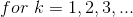 for\ k=1,2,3,...