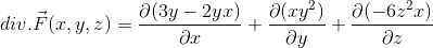 div.\vec{F}(x,y,z)=\frac{\partial (3y-2yx)}{\partial x}+\frac{\partial (xy^{2})}{\partial y}+\frac{\partial (-6z^{2}x)}{\partial z}