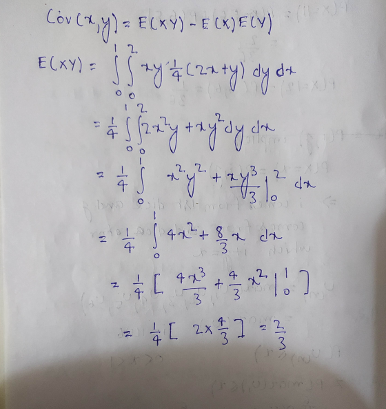 L Covca,y) = E(XY)-EKELV) E(XY) = J Jay ( 22 ty) dy dit = sang trahedy dre . 0 0 , L .3. 09-. wl 1 2 . ਦੇ [ 4 + ਨਾ ਕਿ [ x 2 -