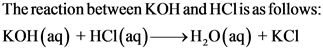 The reaction between KOH and HCl is as follows
КОН (а) + нсІ(аq)—>н,о(аq) + кCI