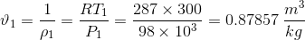 \vartheta_1 =\frac{1}{\rho_1}= \frac{RT_1}{P_1}=\frac{287\times300}{98\times10^3}=0.87857\:\frac{m^3}{kg}