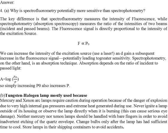 Answer 4. (a) Why is spectrofluorometry potentially more sensitive than spectrophotometry? The key difference is that spectro