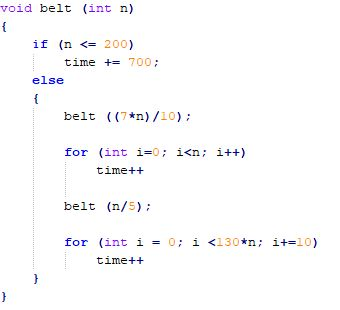 void belt (int n) if (n 200) time +=700 else belt (7*n)/10) for (int i-0; i<n; i++) time++ belt (n/5) 0 i <130n; i+-10) for (