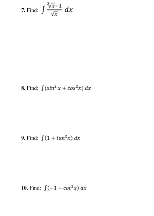 37x-1 7. Find: 5 dx 8. Find: S(sin? x + cos²x) dx 9. Find: S(1 + tan’x) dx 10. Find: S(-1 - cotx) dx