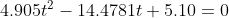 4.905t^{2}-14.4781t+5.10=0