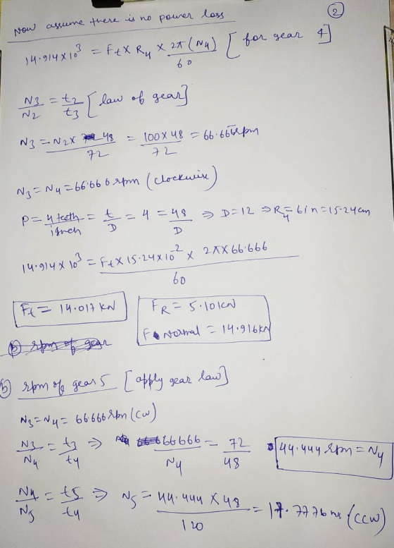 Now assume there is no pouver loss. 2 FAX Ru 14.914x103 60 * 2* (NU) [for gear t { law of gear N3=tz 100x 48 = 66.6666pm N3 =