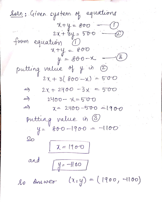 bels: Given system of equations . 1 x+y = 800 2x + 3y = 500 2 from equation aty 800 3 y 800 x 2 putting value of g in 2x+31 8