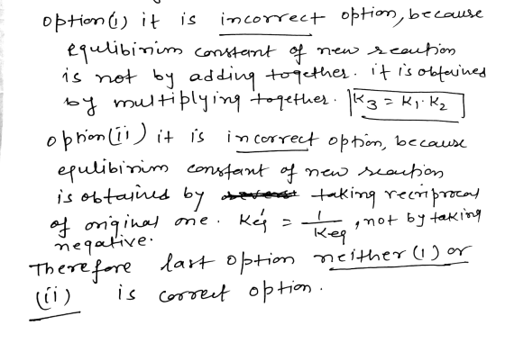 option as it is incorrect options, because equlibirum constant of new reautions is not by adding together. It is obtained by