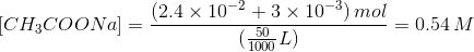 (2.4 x 10-2 +3 x 10) mol _ 0.54 M CH3COONa = ? (500L)