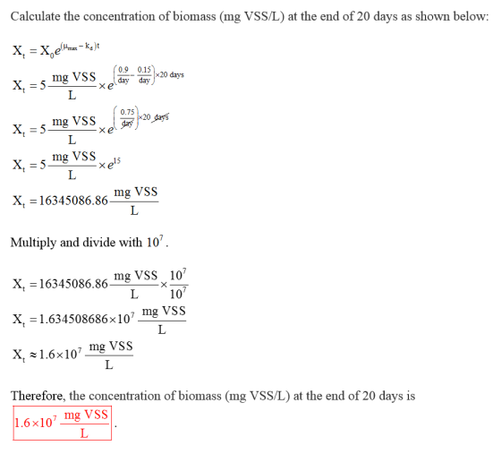 Calculate the concentration of biomass (mg VSS/L) at the end of 20 days as shown below 0.9 0.15 dav k20 days mg VSS 0.75 20 d