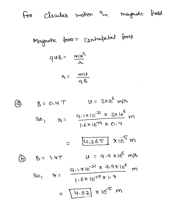 for circular motion in magnetic field. Magnetic force = centrepetal forep que most B=0,4T U= 3x108 mis 30, 2= 9,1X10-31 x 3x1
