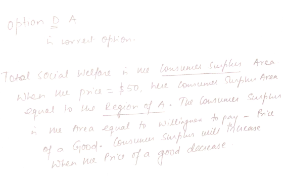 option DA ń correct option Total social Welfare i ne Cousunces suples Area When we price = $50, here consente surple Area equ