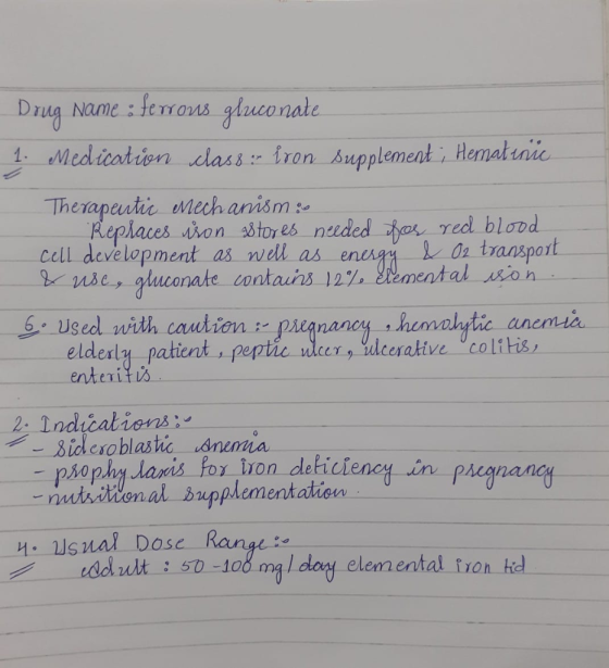 Drug Name : ferrous gluconate 1. Medication class :- iron supplement ; Hematınic Therapeutic mechanisms Replaces iron stores