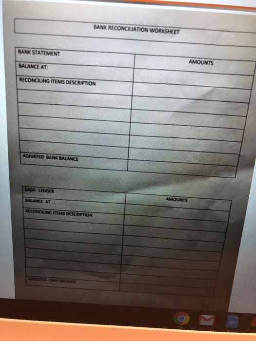 BANK RECONCILIATION WORKSHEET BANK STATEMENT AMOUNTS AMOUNTS BALANCE AT: RECONCILING ITEMS DESCRIPTION ADJUSTED BANK BALANCE