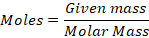 Given mass Moles = Molar Mass