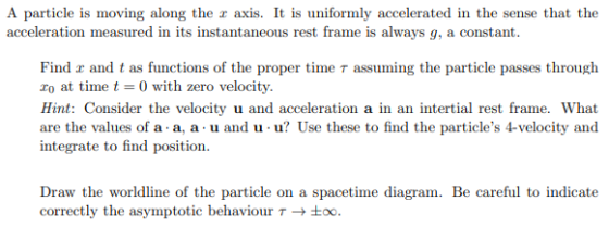 A particle is moving along the x axis. It is uniformly accelerated in the sense that the acceleration measured in its instant