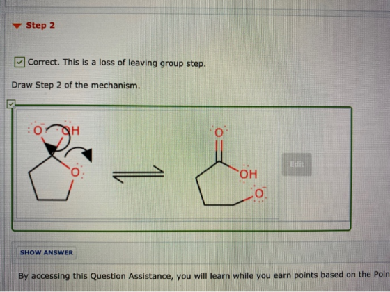 Step 2 Correct. This is a loss of leaving group step. Draw Step 2 of the mechanism. OOH OH SHOW ANSWER By accessing this Ques
