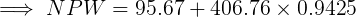 \large \implies NPW = 95.67 + 406.76\times 0.9425