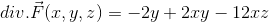div.\vec{F}(x,y,z)= -2y+2xy-12xz