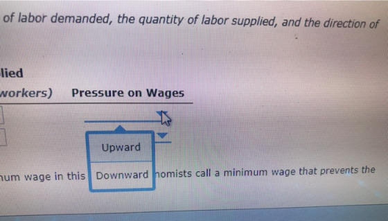 of labor demanded, the quantity of labor supplied, and the direction of lied workers) Pressure on Wages Upward hum wage in th