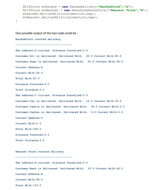 MilkTruck mtRandom = new RandomDelivery (RandomTruck, A); MilkTruck mtNearest = new NearestAddressFirst (Nearest Truck,