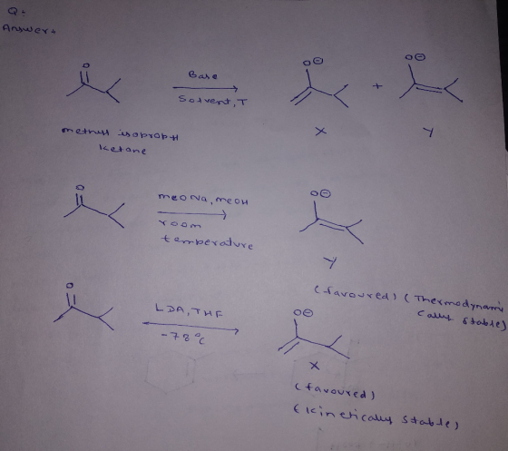 Answert Base Solvent T methant is obropy Ketone meona, meon room temperature (favoured) ( Thermodynamy cally stable) LDA, THE
