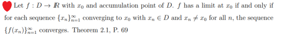 Let f:D + R with , and accumulation point of D. f has a limit at zo if and only if for each sequence {In}n=1 converging to to