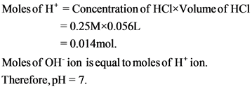 Moles of H
Concentration of HClxVolume of HCl
- 0.25Mx0.056L
0.014mol
Moles of OH ion is equal to moles of H* ion.
Therefore,