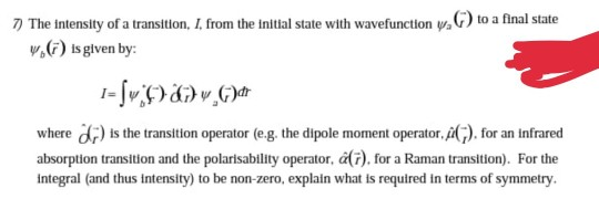 7) The Intensity of a transition, I, from the initial state with wavefunction w.) to a final state v. l) is given by: 1=[v ()
