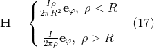 \mathbf{H} = \left\{\begin{matrix} \frac{I \rho}{2\pi R^{2}}\mathbf{e}_{\varphi},\; \rho< R\\ \\ \frac{I }{2\pi \rho}\mathbf{e}_{\varphi},\; \rho > R \end{matrix}\right. \quad (17)