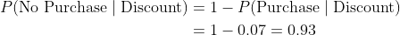 P(No Purchase Discount) = 1- P(Purchase Discount) - 1-0.07-0.93