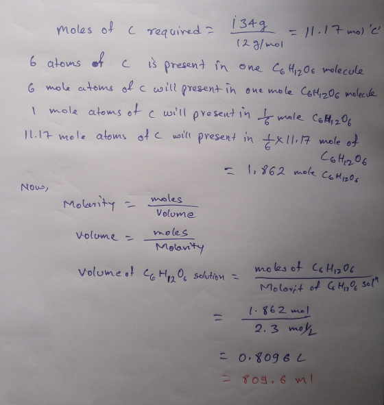 moles of a required = 1349 = 11.17 molc. 12 g/mol 6 atoms of c is present in one C6H1₂O6 molecule 6 mole atoms of c will pr