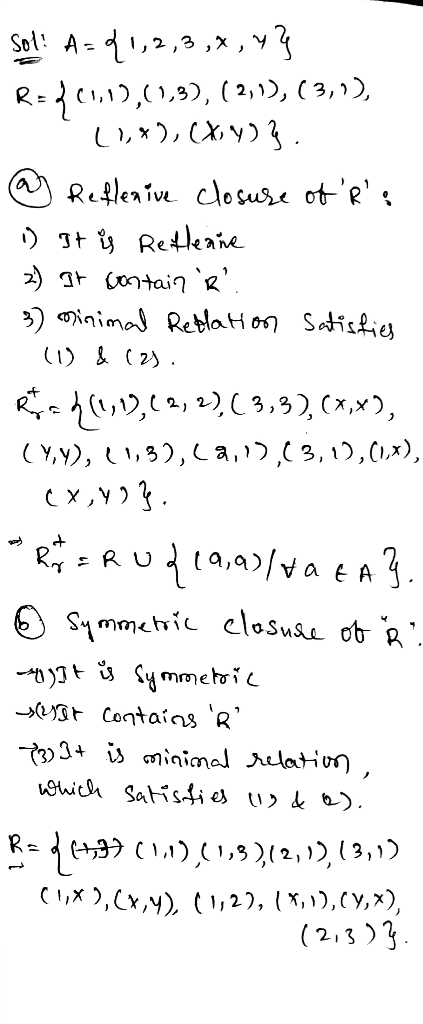 Sot! A = 41,2,3,4,43 R=261,1),(1,3), (2,1), (3,1), (1,4), (x,y)}. @ Reflexive closure of R: 1) It is Refleane 2) It contain