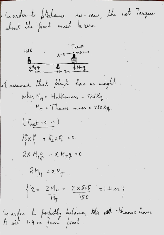 a in order to balance see-saw, the net Tarque about the pivot must be zero. . Thanos Hulk d +---+ al assumed that plank has n