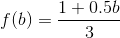 f(b) = \frac{1 + 0.5b}{3}