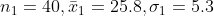 n_1 = 40, \bar x_1 = 25.8, \sigma_1 = 5.3