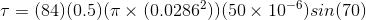 \tau = (84)(0.5)(\pi \times (0.0286^2)) (50 \times 10^{-6})sin(70)