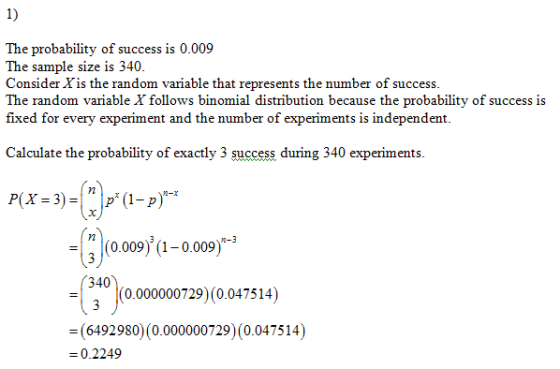 1) The probability of success is 0.009 The sample size is 340. Consider Xis the random variable that represents the number of