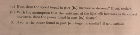 (g) If so, does the speed found in part (b.) increase or decrease? If not, explain. (h) With the assumption that the resistan
