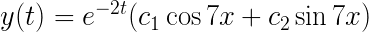 \LARGE y(t)=e^{-2t}(c_1\cos7x+c_2 \sin 7x)