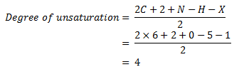 2C + 2 + N -H-X Degree of unsaturation = 2 2 x 6+2+0 -5-1 2 = 4