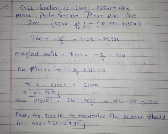 Cost function is Cox)= Cx) = 82500 + 150x Hence, profit function Por= Row - ((x) Daces = (5602 - x? ) - (82500 +150x) P(1) -