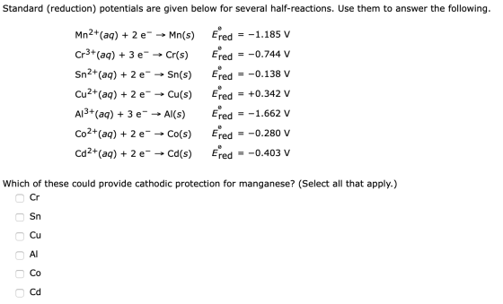 Standard (reduction) potentials are given below for several half-reactions. Use them to answer the following. Mn2+(aq) + 2 е