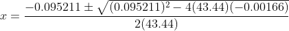 x = \frac{-0.095211 \pm \sqrt {(0.095211)^2-4(43.44)(-0.00166)}}{2(43.44)}