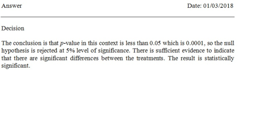 Answer Date: 01/03/2018 Decision The conclusion is that p-value in this context is less than 0.05 which is 0.0001, so the nul