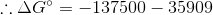 \therefore \Delta G^{\circ}= -137500-35909