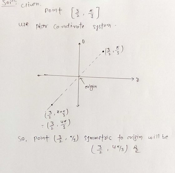 Soil cliven. point [3, 4 3 use polar Condinote system @ 3 8 origin atg) =euro So, point , /3) symmetric to origin will be 4*7