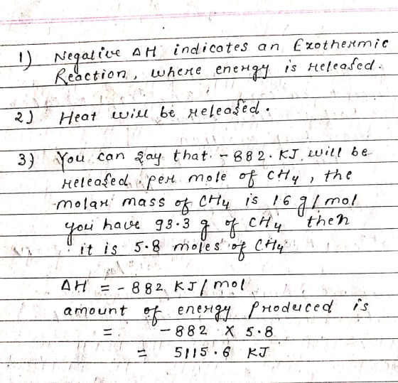 Negatiiv AH indicates an Exothermic Reaction, where energy is released. 2) Heat will be released. You can say that: -882. KJ,