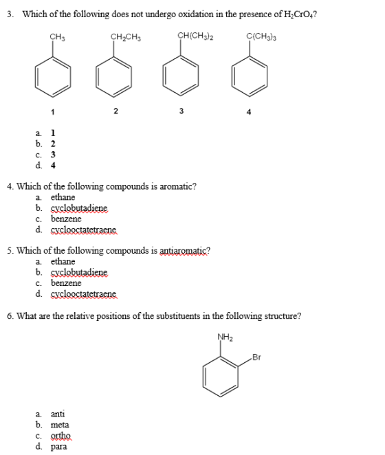 3. Which of the following does not undergo oxidation in the presence of H-CrO4? CH3 CH2CH3 CH(CH3)2 C(CH3)3 3 d. 4 4. Which o