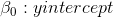 \beta_{0} : y intercept